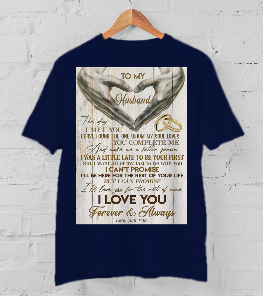 To My Husband The Day I Met You I Have Found The One Whom My Soul Loves You Complete Me Forever And Always Love Your Wife T-Shirt