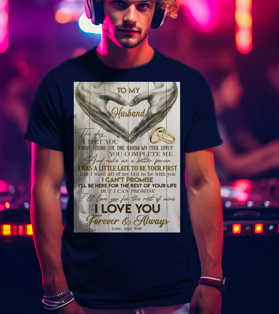 To My Husband The Day I Met You I Have Found The One Whom My Soul Loves You Complete Me Forever And Always Love Your Wife T-Shirt