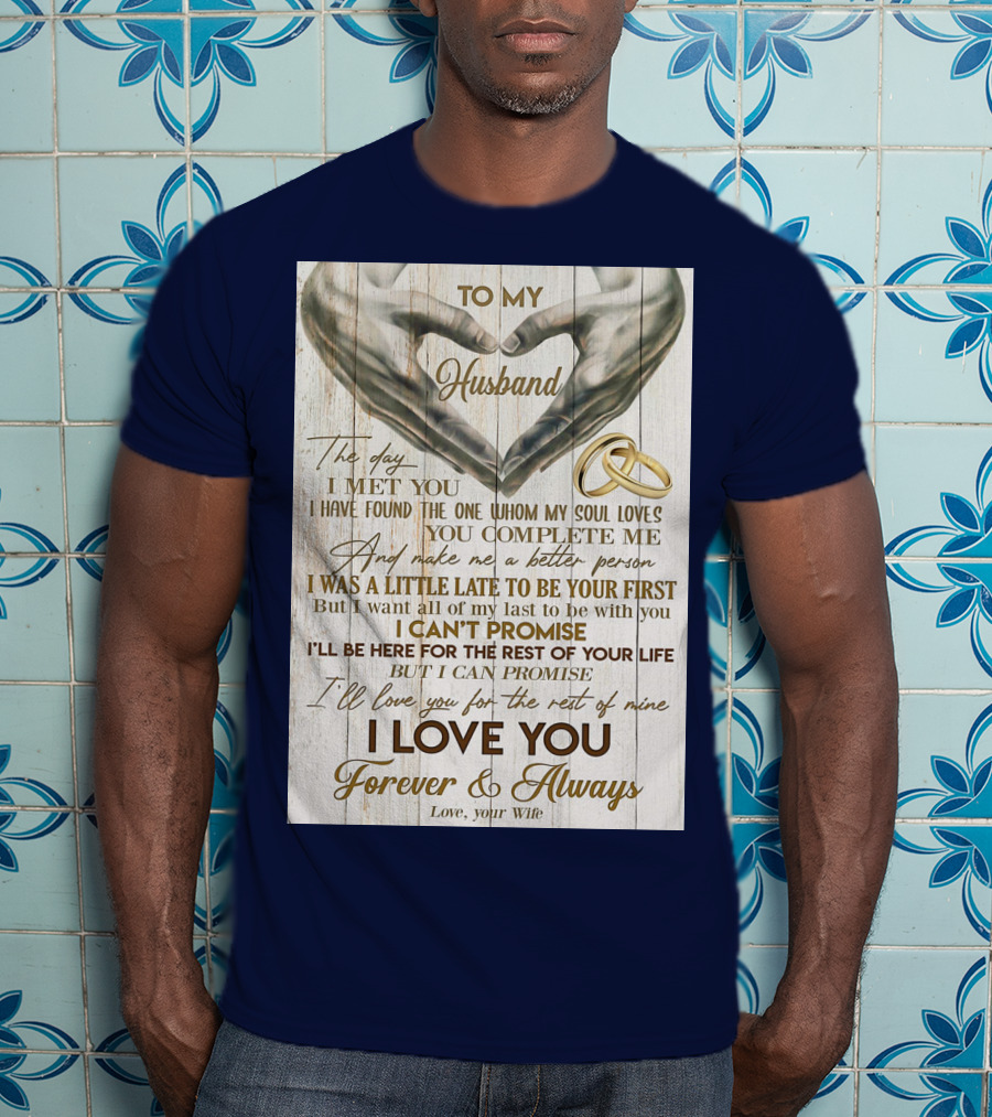 To My Husband The Day I Met You I Have Found The One Whom My Soul Loves You Complete Me Forever And Always Love Your Wife T-Shirt