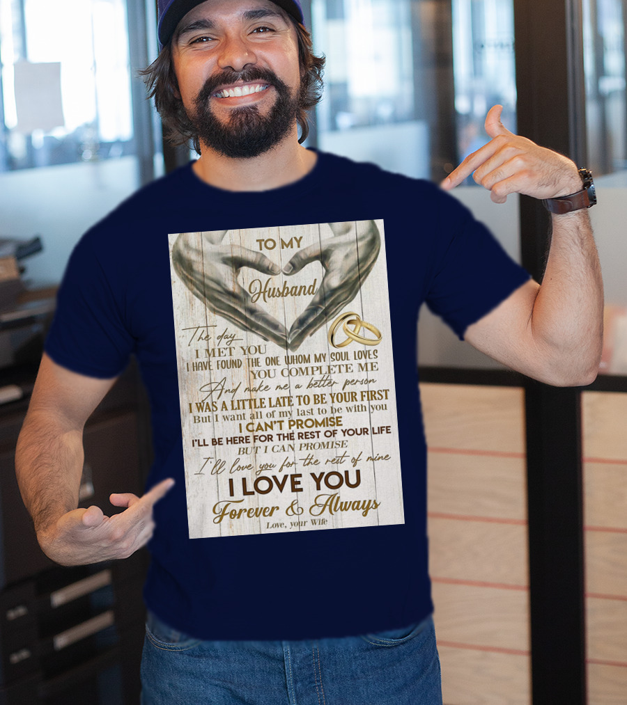 To My Husband The Day I Met You I Have Found The One Whom My Soul Loves You Complete Me Forever And Always Love Your Wife T-Shirt