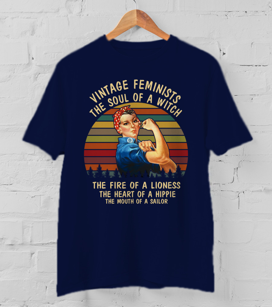 Vintage Feminists The Soul Of A Witch The Fire Of A Lioness The Heart Of A Hippie The Mouth Of A Sailor T-Shirt