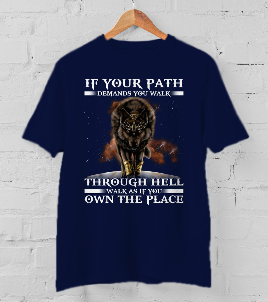 If Your Path Demands You Walk Through Hell Walk As If You Own The Place Wolf T-Shirt