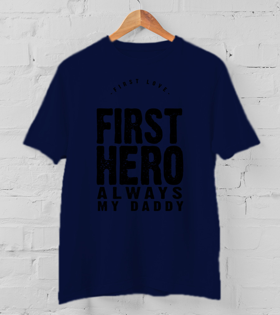 First Love First Hero Always My Daddy T-Shirt