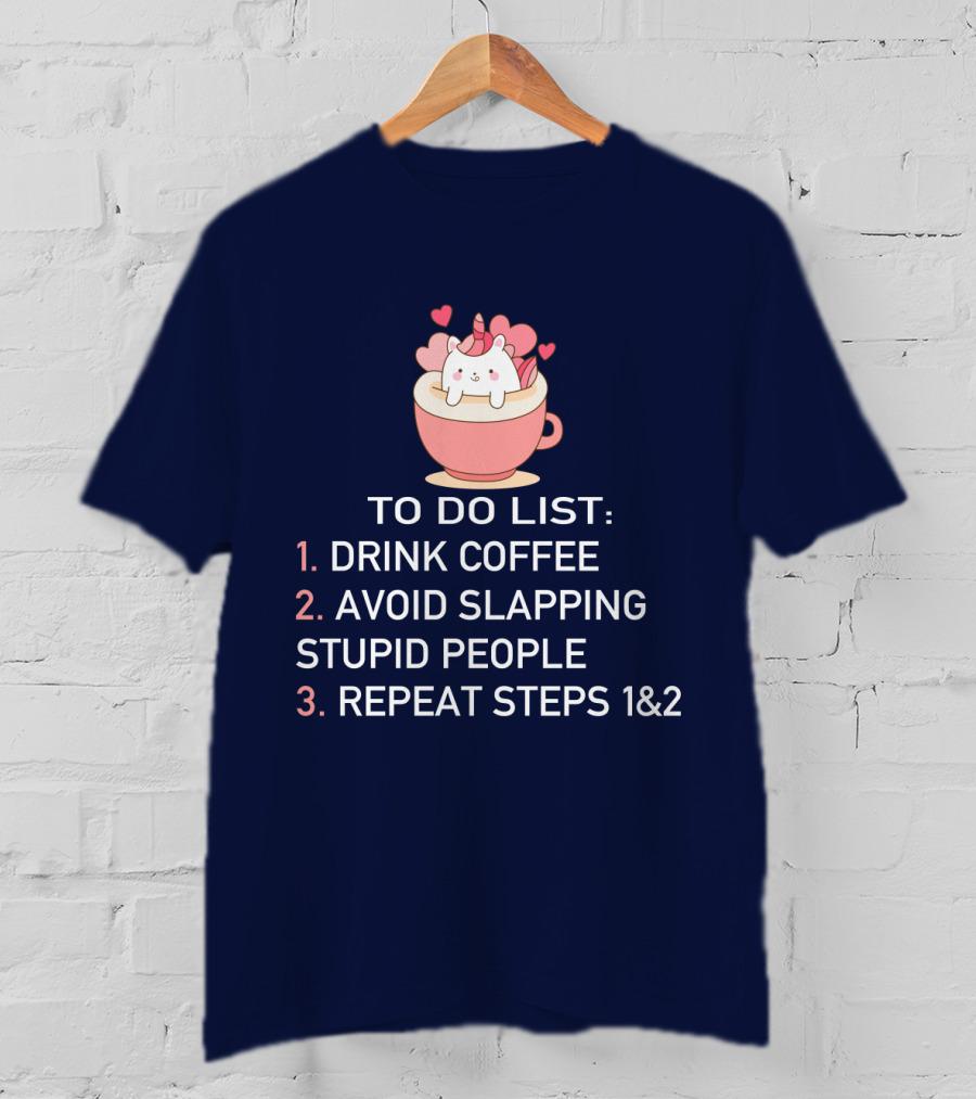 Unicorn To Do List Drink Coffee Avoid Slapping Stupid People Cute Cartoon Hearts T-Shirt