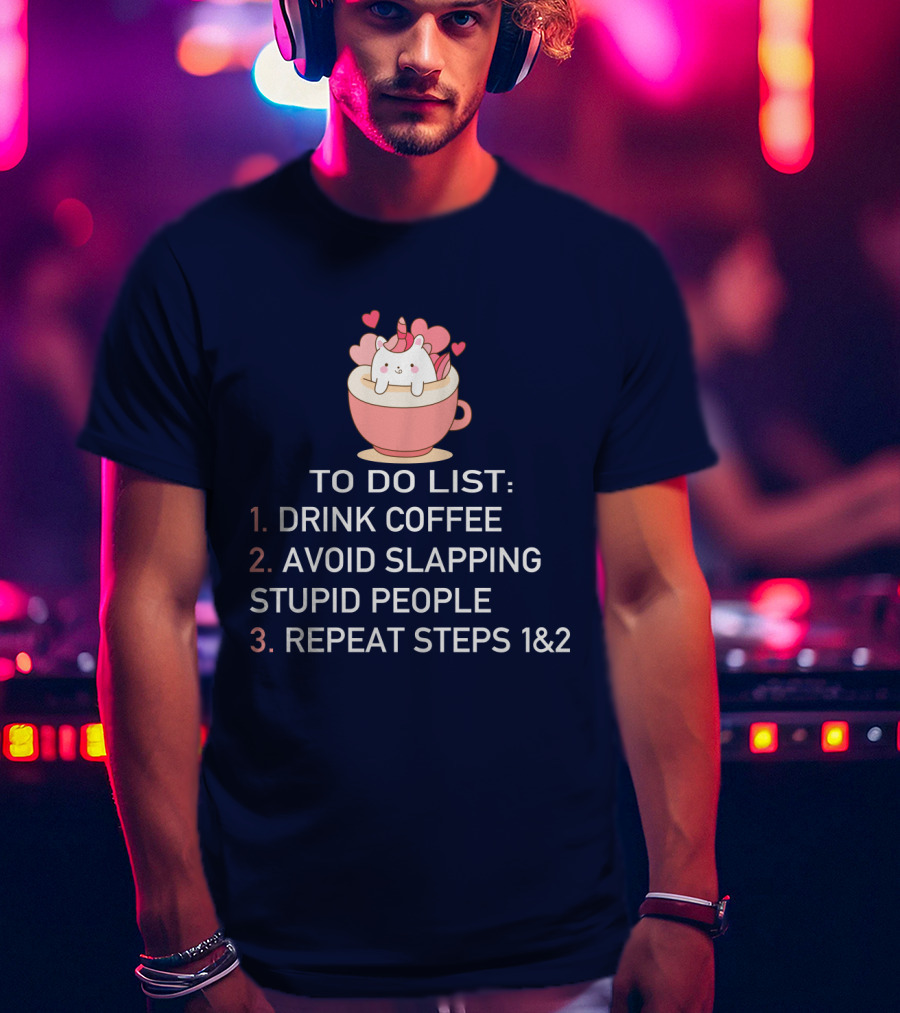 Unicorn To Do List Drink Coffee Avoid Slapping Stupid People Cute Cartoon Hearts T-Shirt
