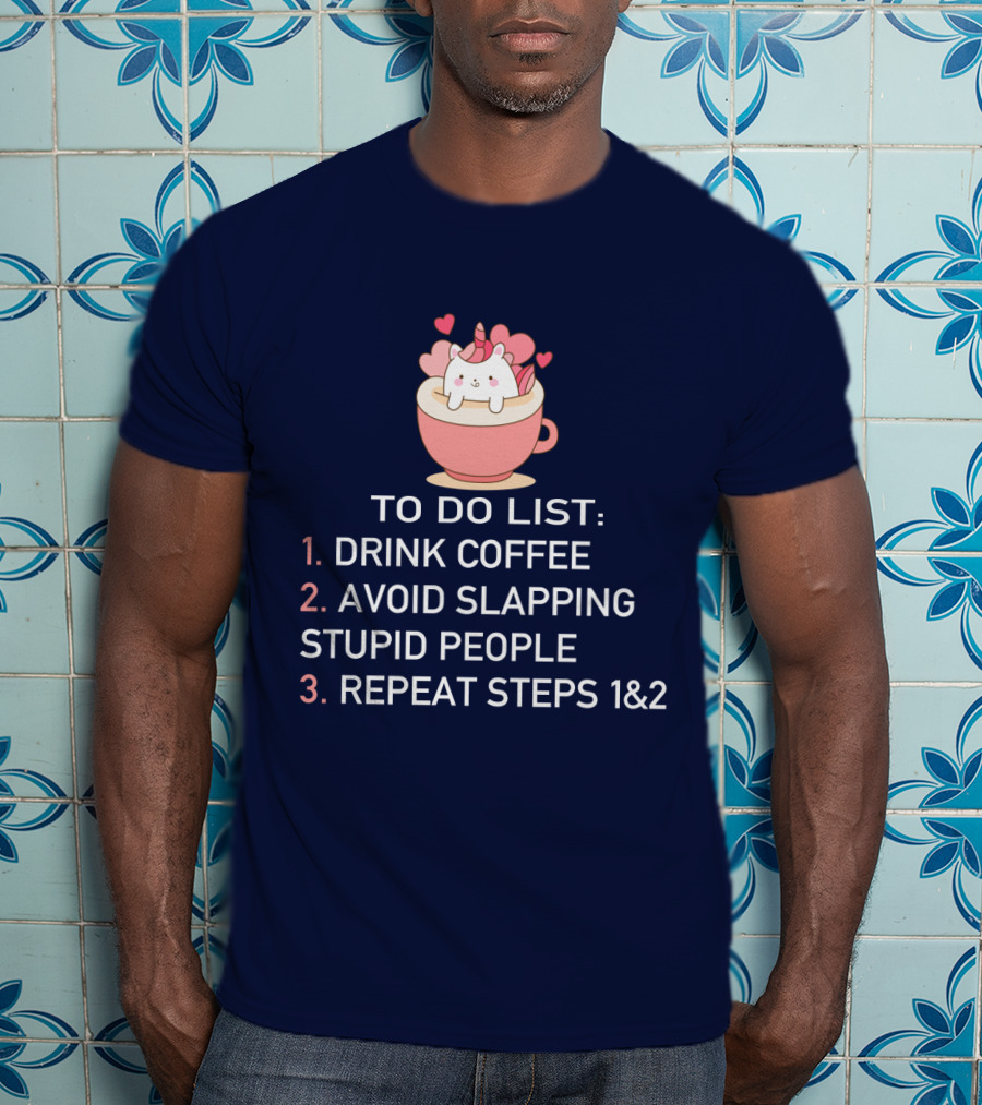Unicorn To Do List Drink Coffee Avoid Slapping Stupid People Cute Cartoon Hearts T-Shirt