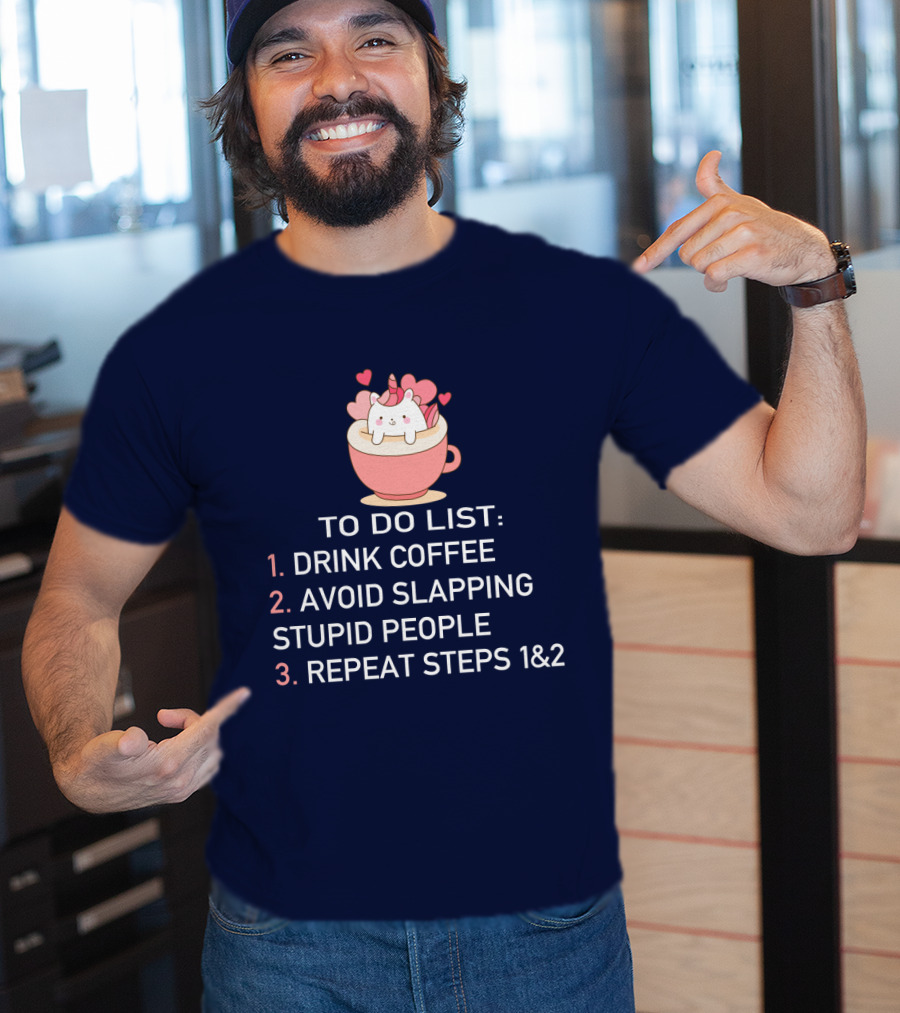 Unicorn To Do List Drink Coffee Avoid Slapping Stupid People Cute Cartoon Hearts T-Shirt