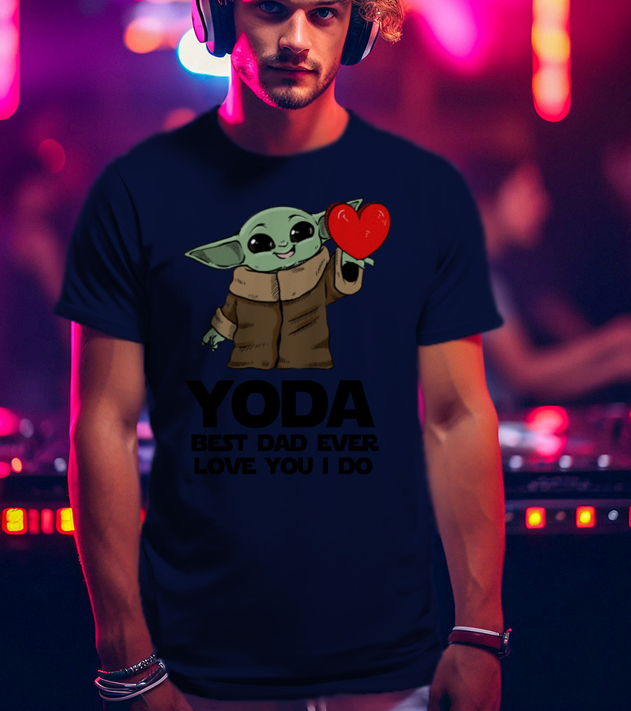 Baby Yoda Heart Yoda Best Dad Ever Love You I Do T-Shirt