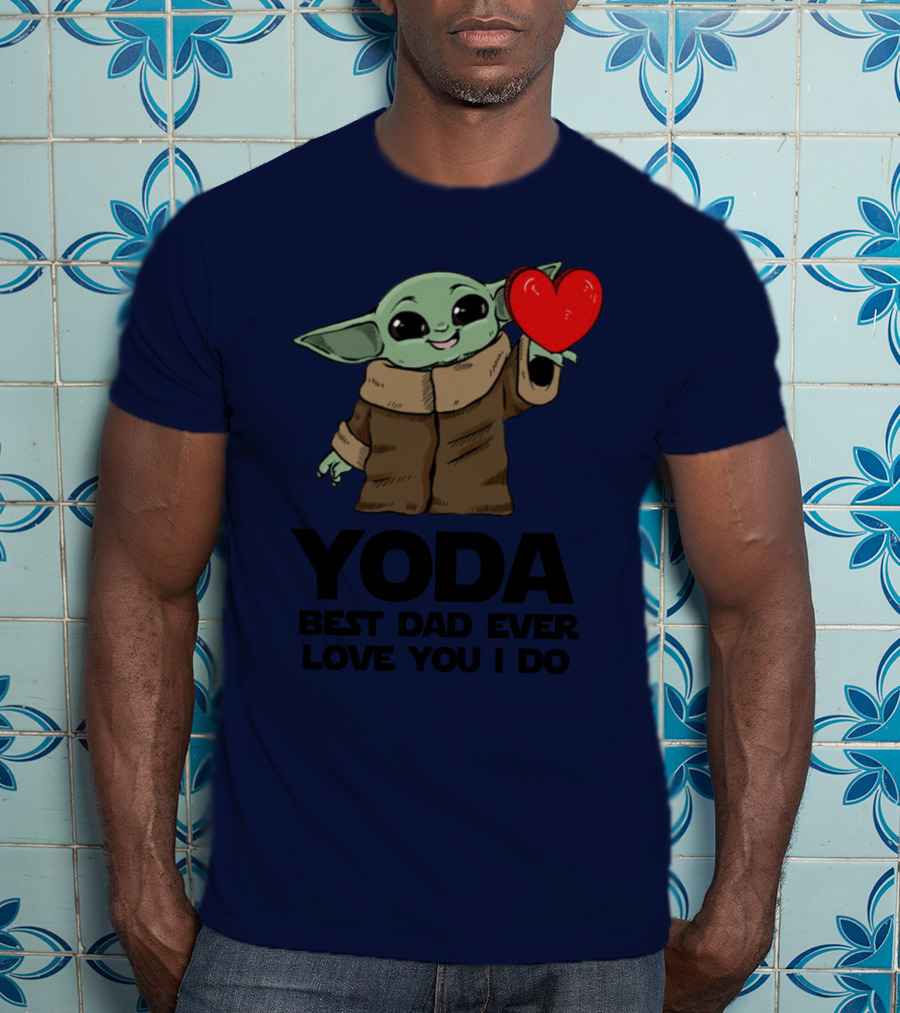 Baby Yoda Heart Yoda Best Dad Ever Love You I Do T-Shirt