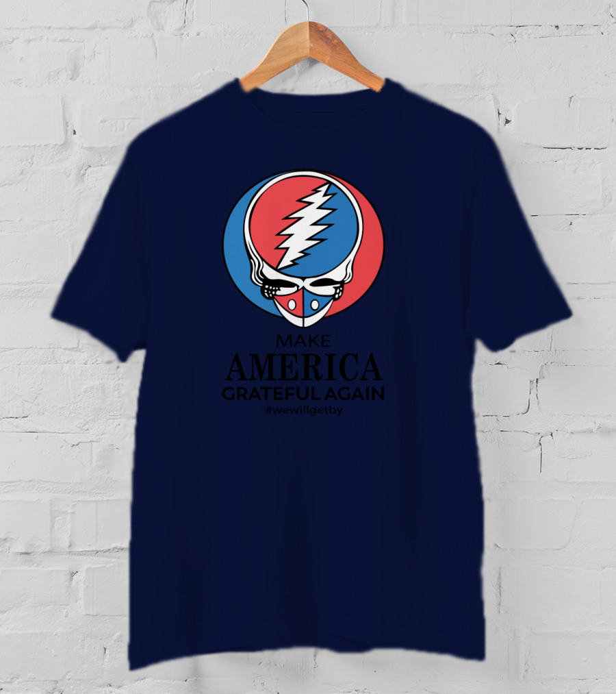 Grateful Dead Make America Grateful Again We Will Get By Steal Your Face T-Shirt