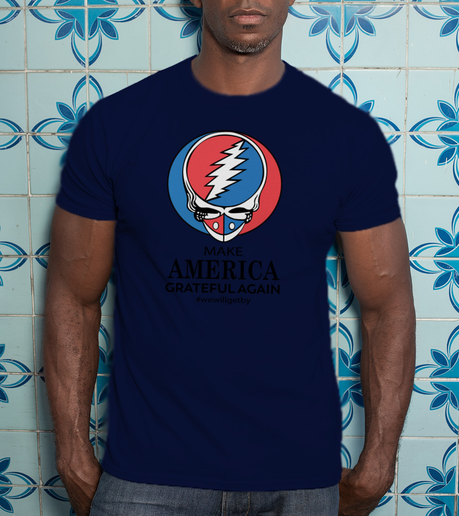 Grateful Dead Make America Grateful Again We Will Get By Steal Your Face T-Shirt