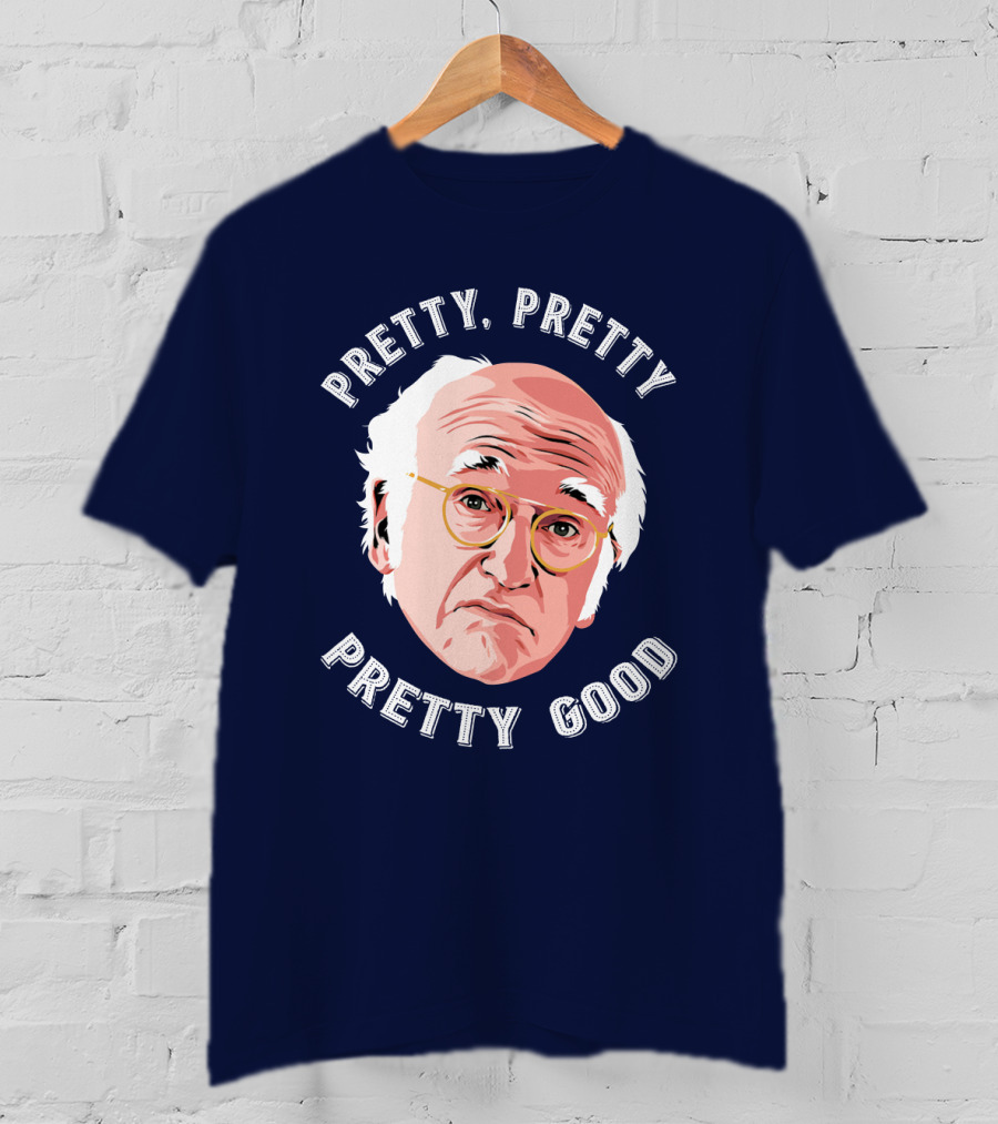 Pretty Pretty Pretty Good Larry David Face T-Shirt