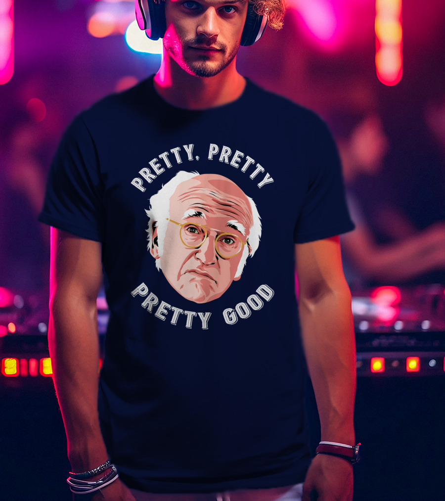 Pretty Pretty Pretty Good Larry David Face T-Shirt