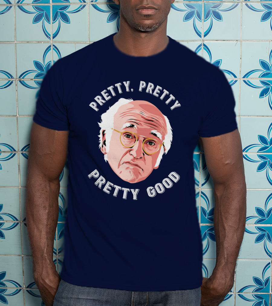 Pretty Pretty Pretty Good Larry David Face T-Shirt