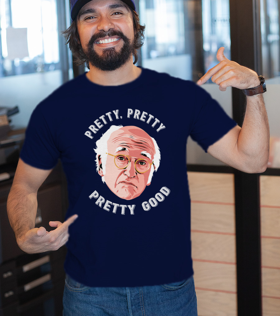 Pretty Pretty Pretty Good Larry David Face T-Shirt