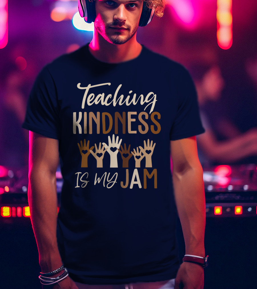 Teaching Kindness Is My Jam Hands With Hearts T-Shirt