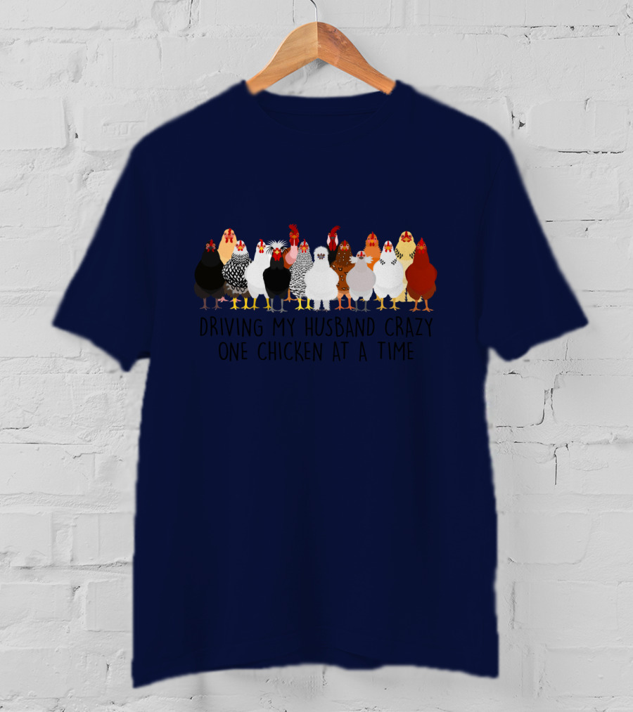Driving My Husband Crazy With A Colorful Lineup Of Chickens T-Shirt
