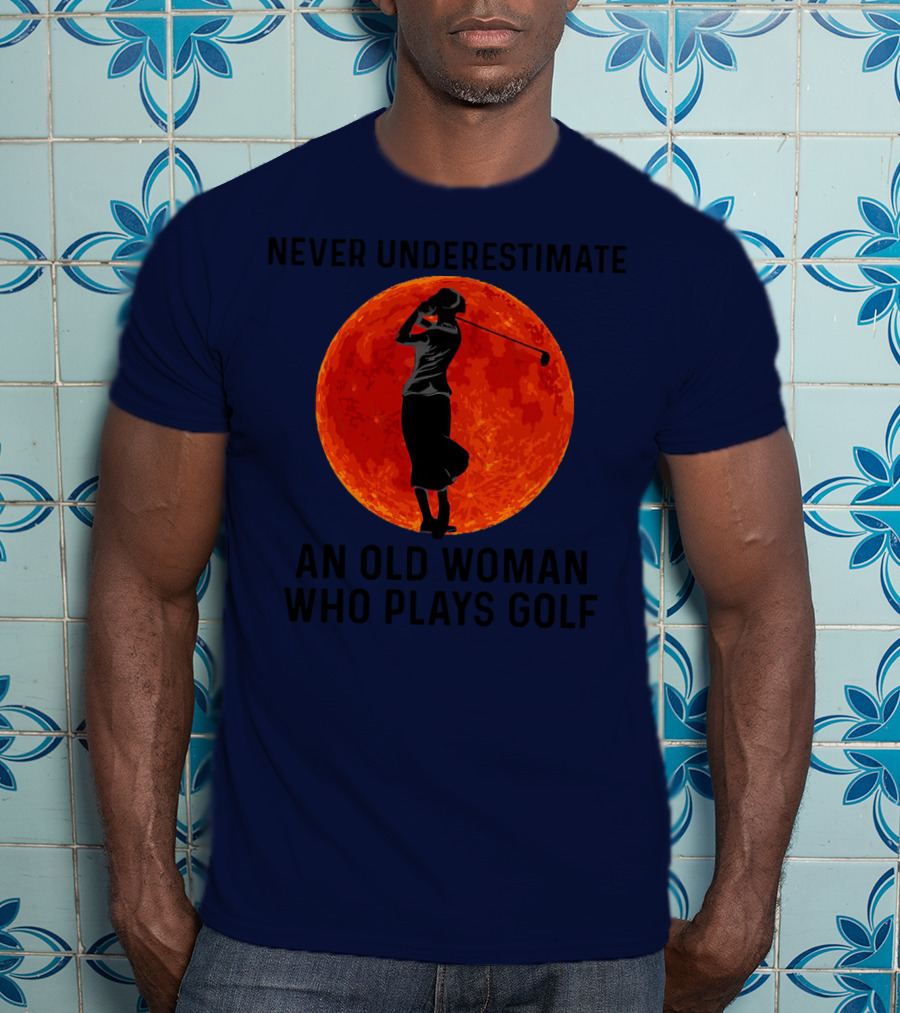 Never Underestimate An Old Woman Who Plays Golf Against Fiery Red Moon T-Shirt