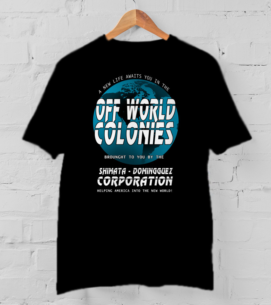 A New Life Awaits You In The Off World Colonies Shimata-Dominguez Corporation Helping America Into The New World T-Shirt