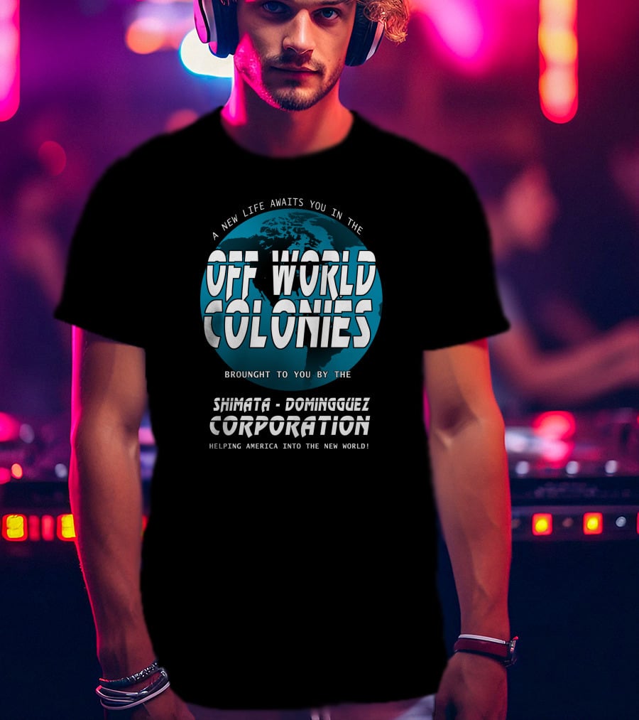 A New Life Awaits You In The Off World Colonies Shimata-Dominguez Corporation Helping America Into The New World T-Shirt