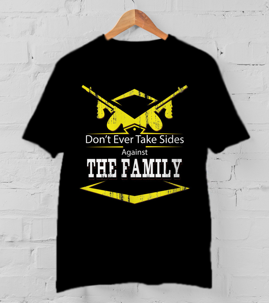 Don't Ever Take Sides Against The Family Graduation T-Shirt