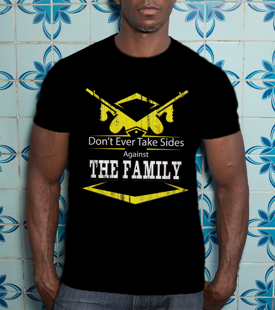 Don't Ever Take Sides Against The Family Graduation T-Shirt