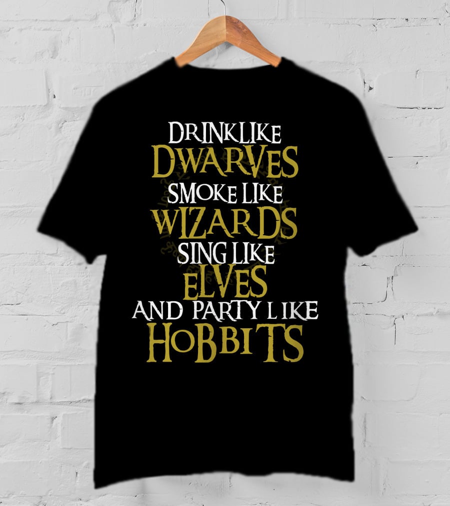 Drink Like Dwarves Smoke Like Wizards Sing Like Elves And Party Like Hobbits T-Shirt
