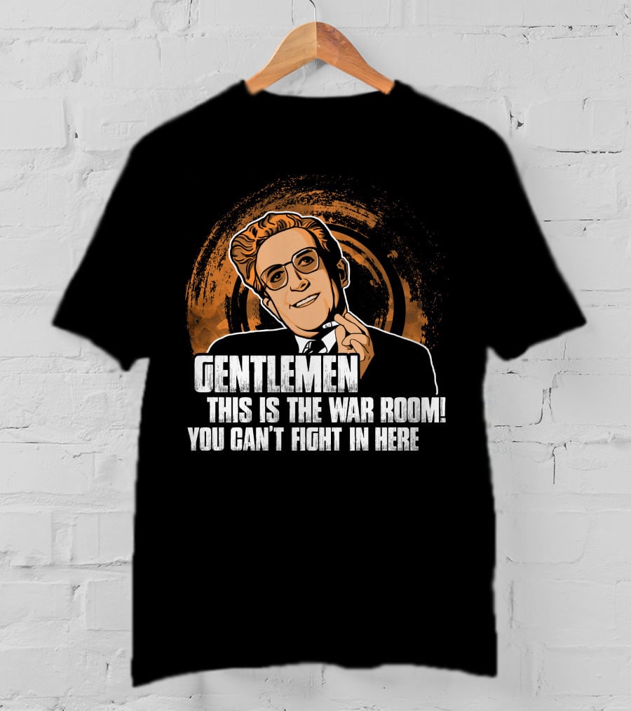 Dr. Strangelove Gentlemen This Is The War Room You Can't Fight In Here T-Shirt