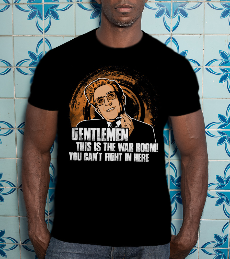 Dr. Strangelove Gentlemen This Is The War Room You Can't Fight In Here T-Shirt