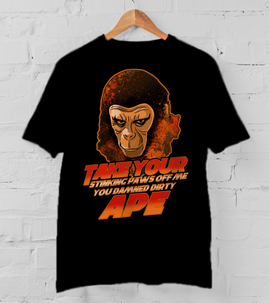 Take Your Stinking Paws Off Me You Damned Dirty Ape Planet Of The Apes T-Shirt