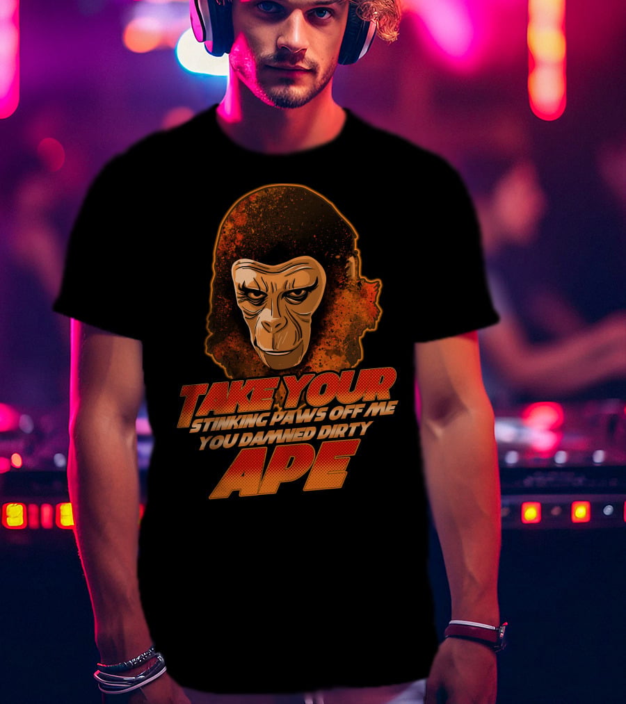 Take Your Stinking Paws Off Me You Damned Dirty Ape Planet Of The Apes T-Shirt