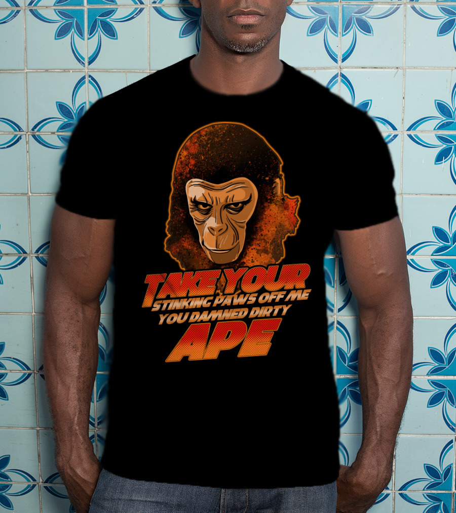 Take Your Stinking Paws Off Me You Damned Dirty Ape Planet Of The Apes T-Shirt