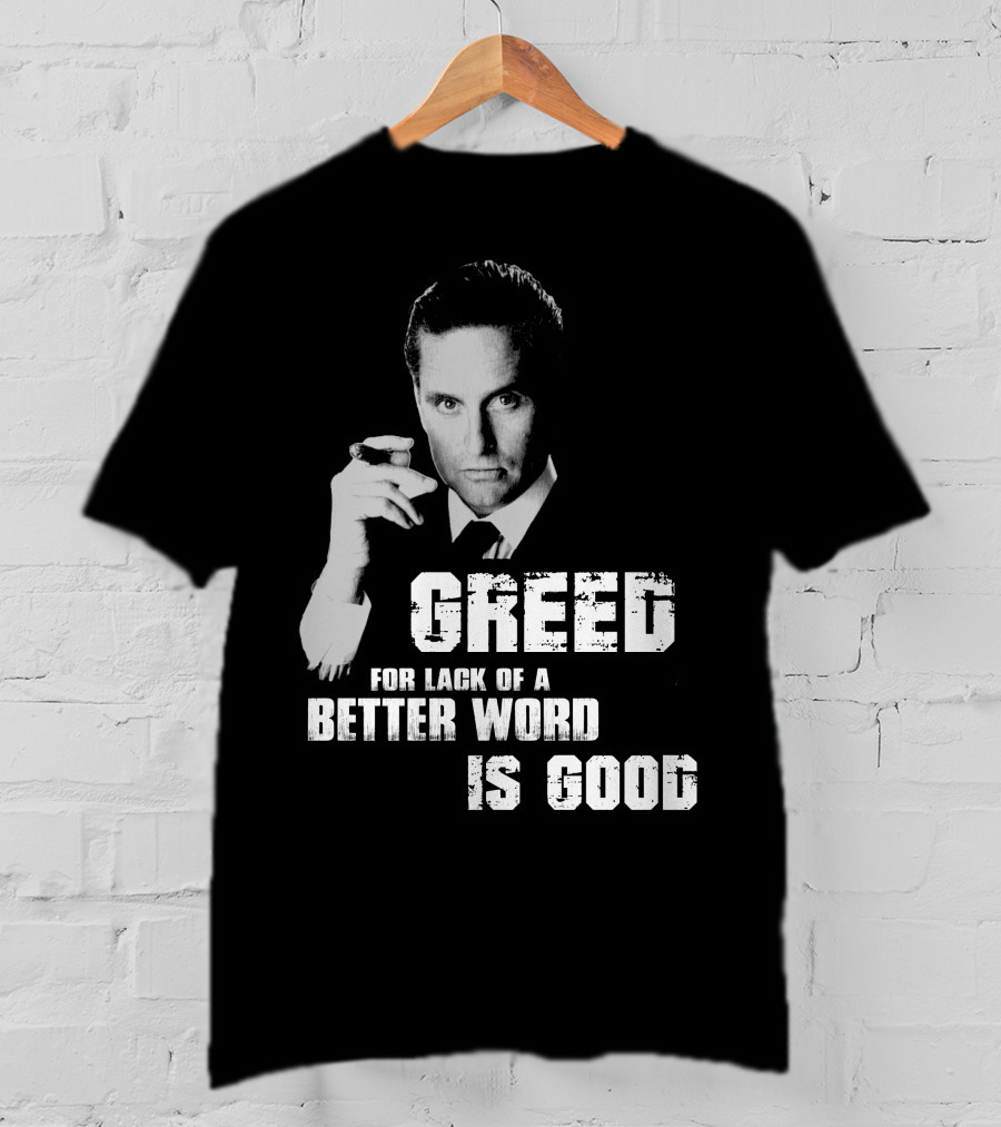 Greed For Lack Of A Better Word Is Good 80s Film Reference T-Shirt