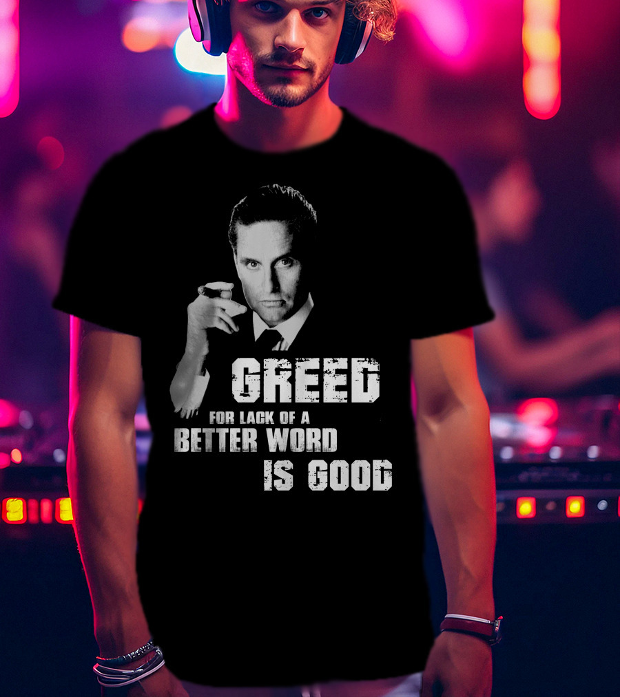 Greed For Lack Of A Better Word Is Good 80s Film Reference T-Shirt