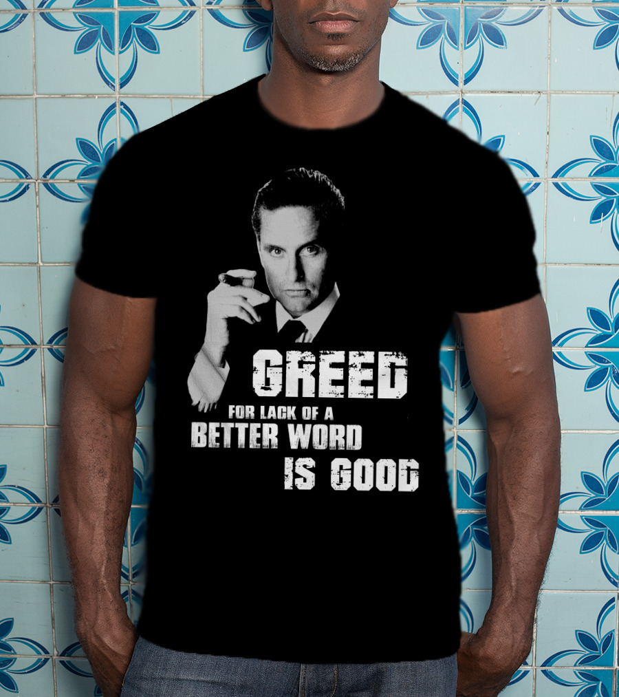 Greed For Lack Of A Better Word Is Good 80s Film Reference T-Shirt