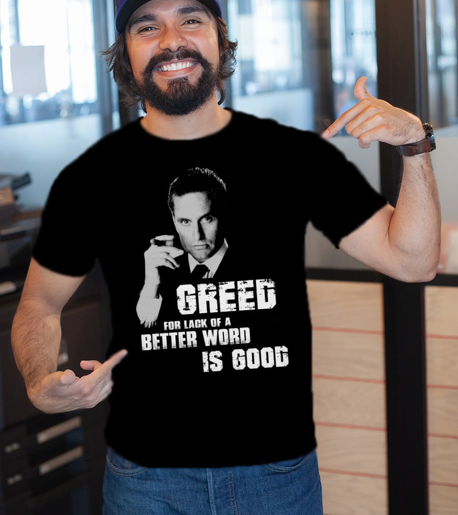 Greed For Lack Of A Better Word Is Good 80s Film Reference T-Shirt