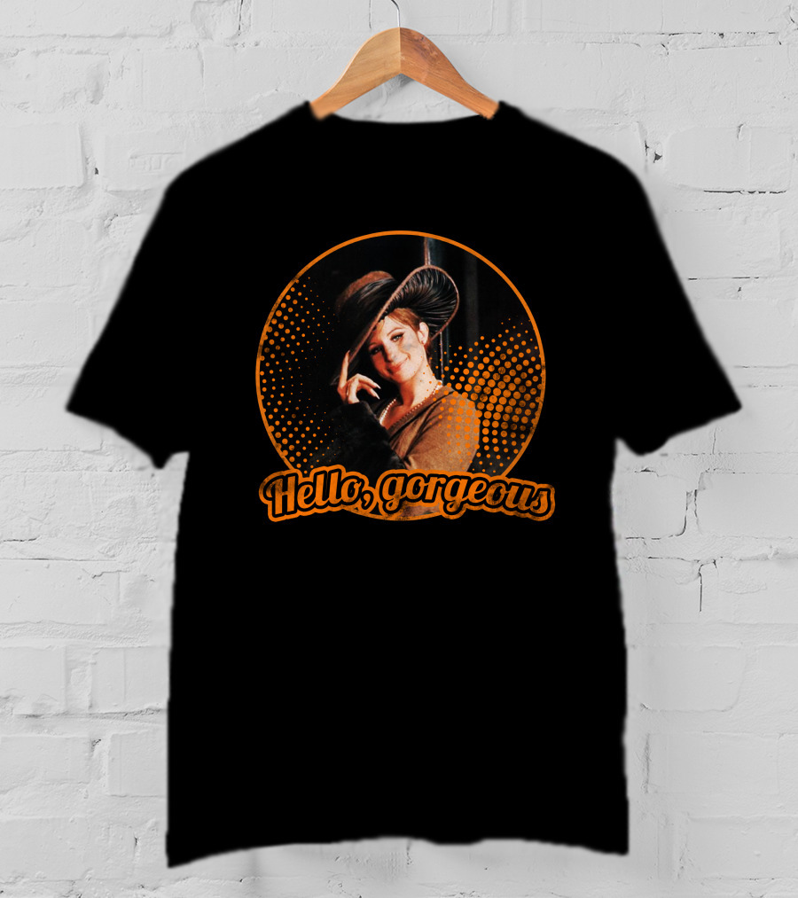 Hello Gorgeous Barbra Streisand T-Shirt