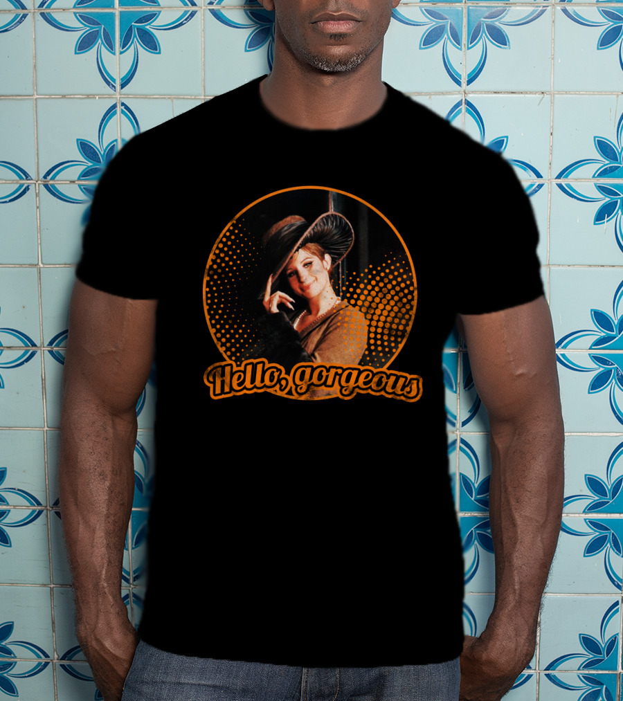 Hello Gorgeous Barbra Streisand T-Shirt
