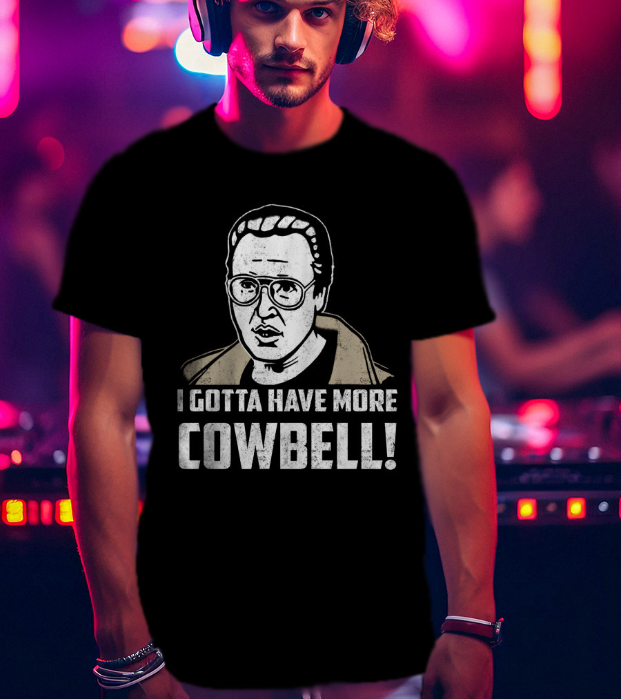 I Gotta Have More Cowbell SNL Classic Sketch Reference T-Shirt