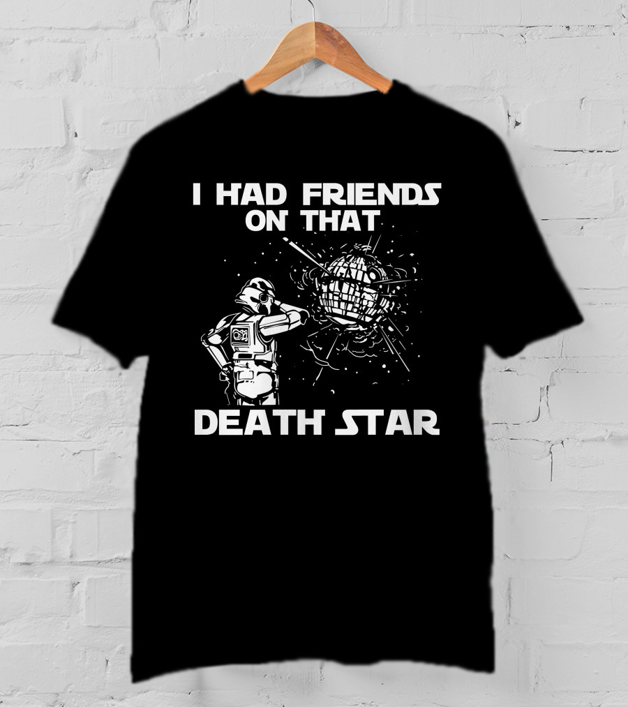 I Had Friends On That Death Star Stormtrooper T-Shirt