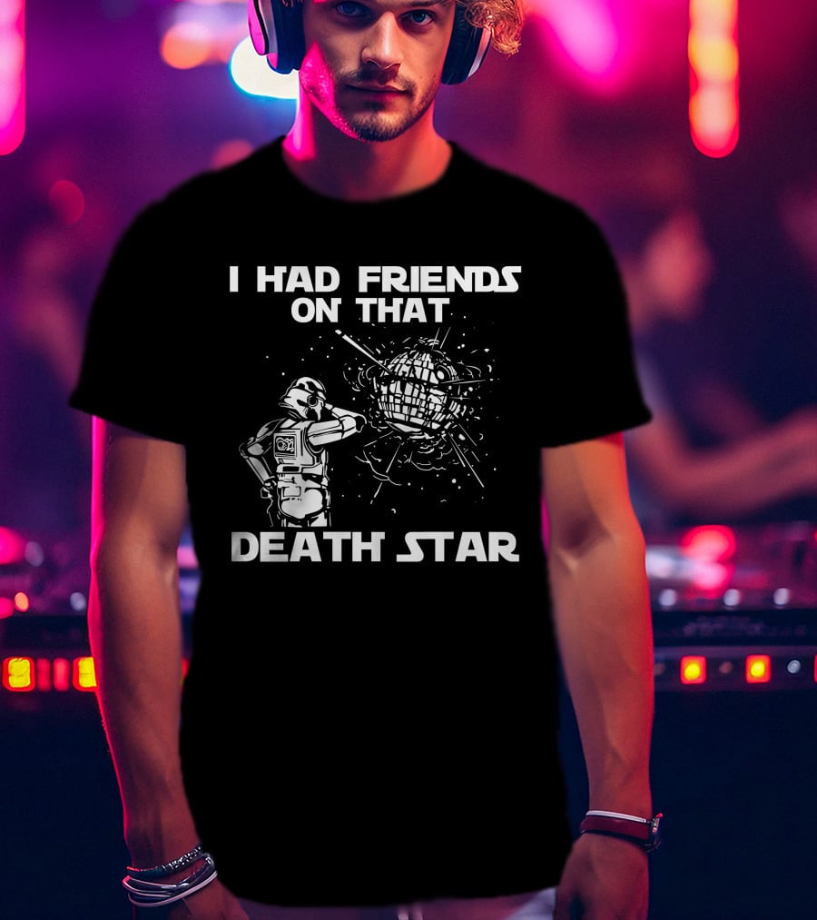 I Had Friends On That Death Star Stormtrooper T-Shirt