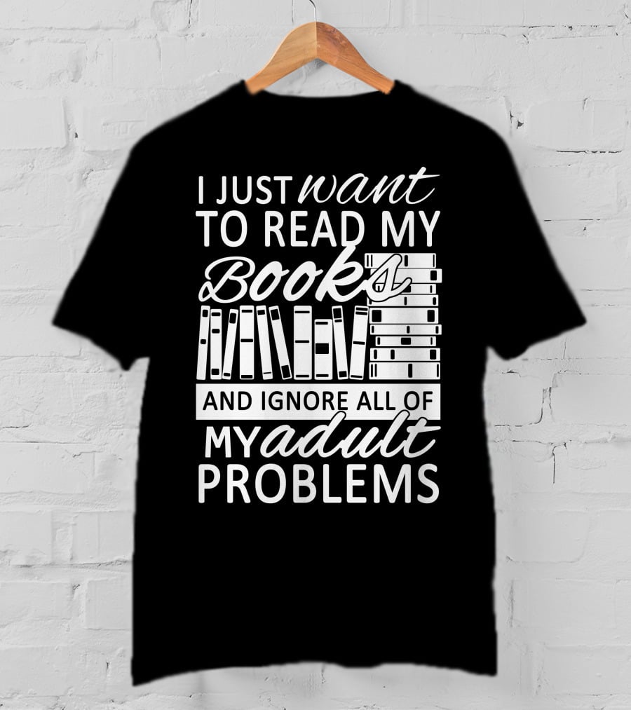 I Just Want To Read My Books With Stacked Book Pattern And Ignore All Of My Adult Problems T-Shirt