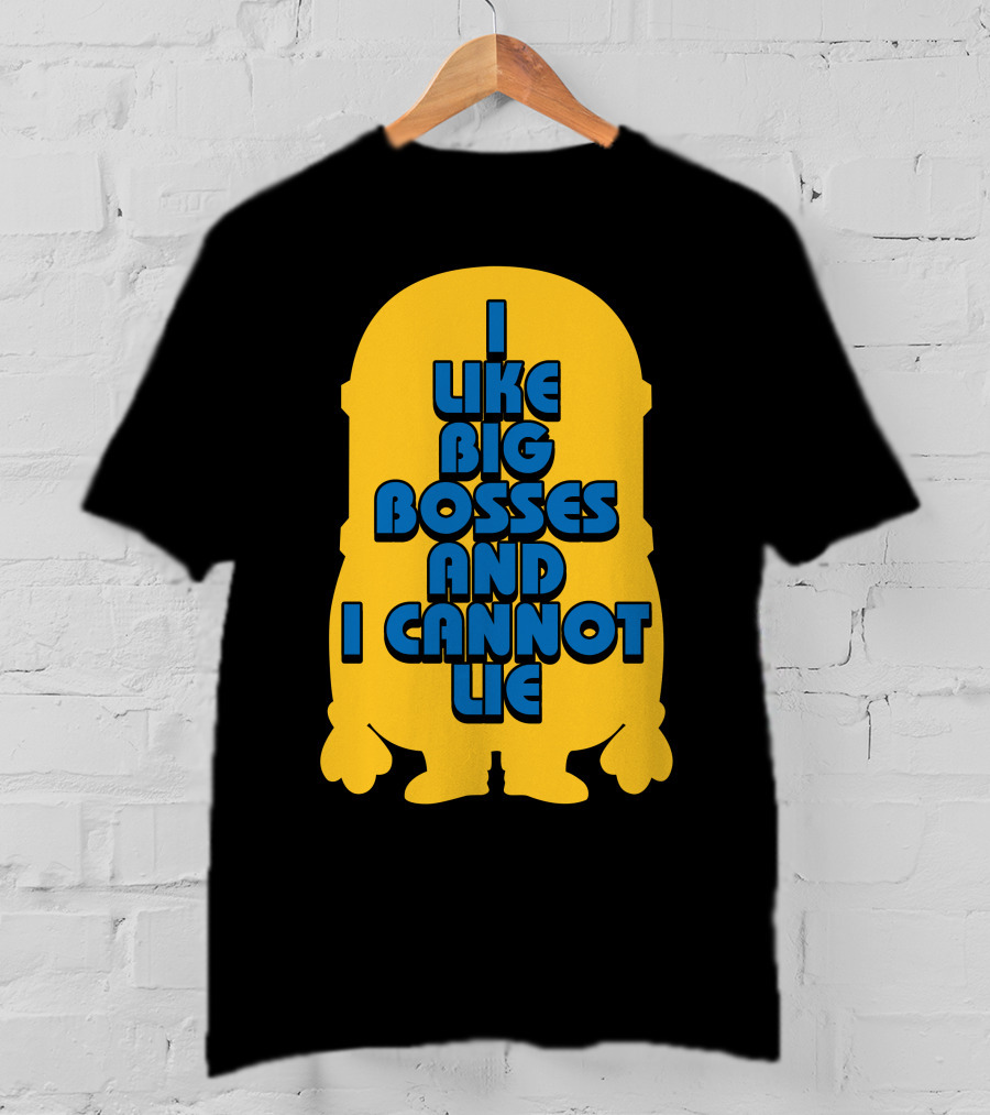 I Like Big Bosses And I Cannot Lie Minion T-Shirt