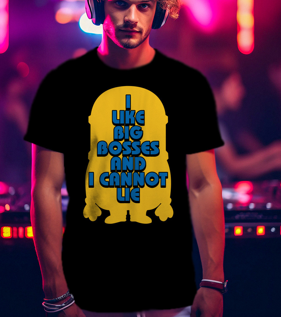 I Like Big Bosses And I Cannot Lie Minion T-Shirt