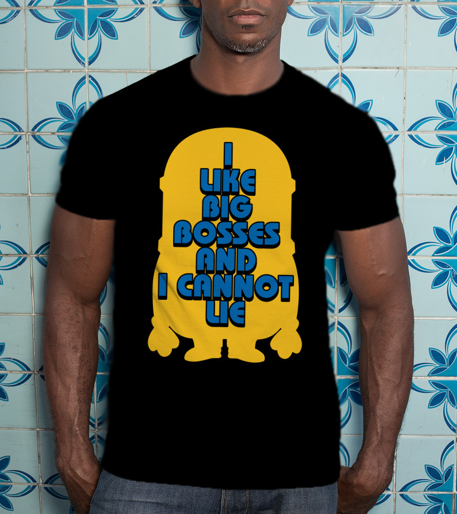 I Like Big Bosses And I Cannot Lie Minion T-Shirt