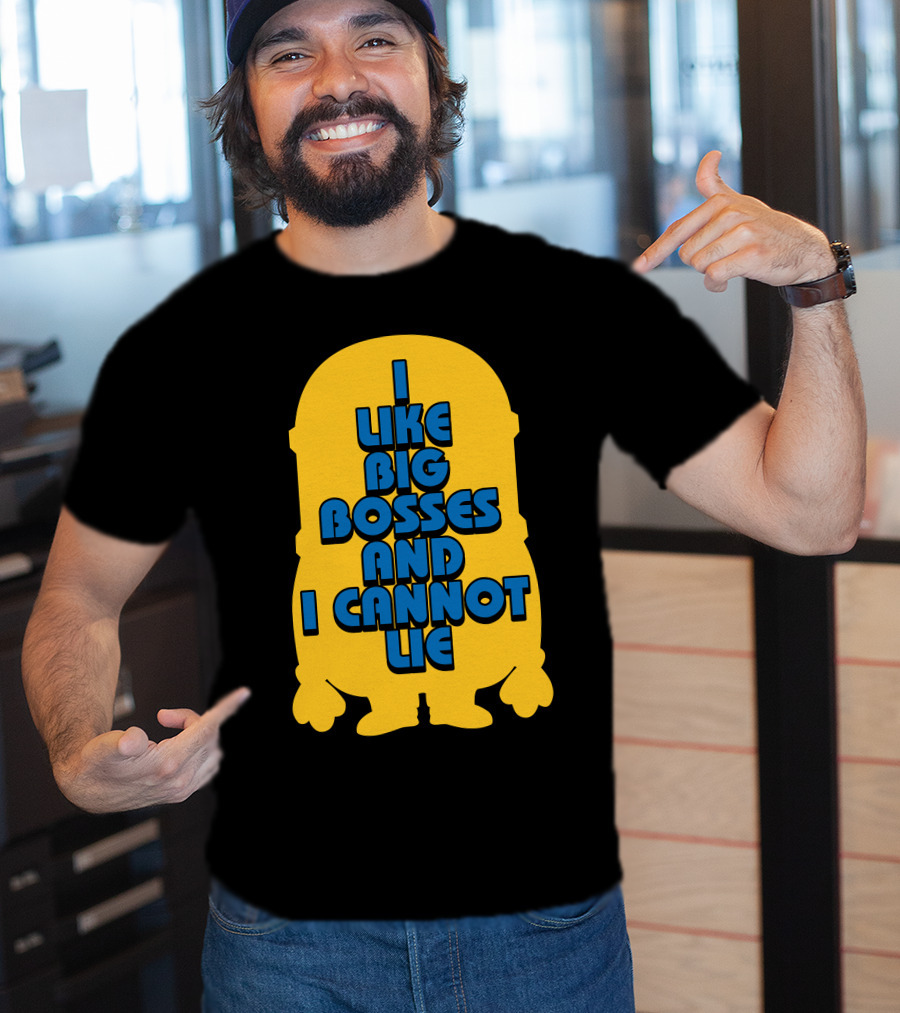 I Like Big Bosses And I Cannot Lie Minion T-Shirt