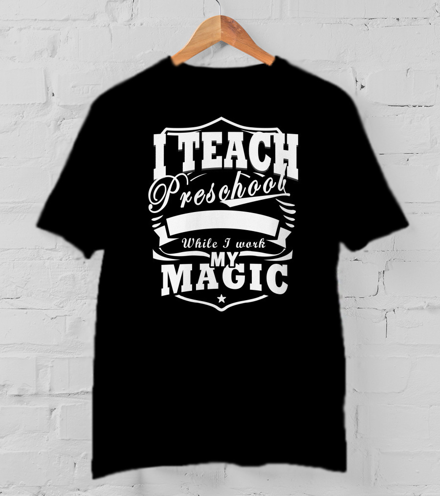 I Teach Preschool While I Work My Magic Star Shield T-Shirt