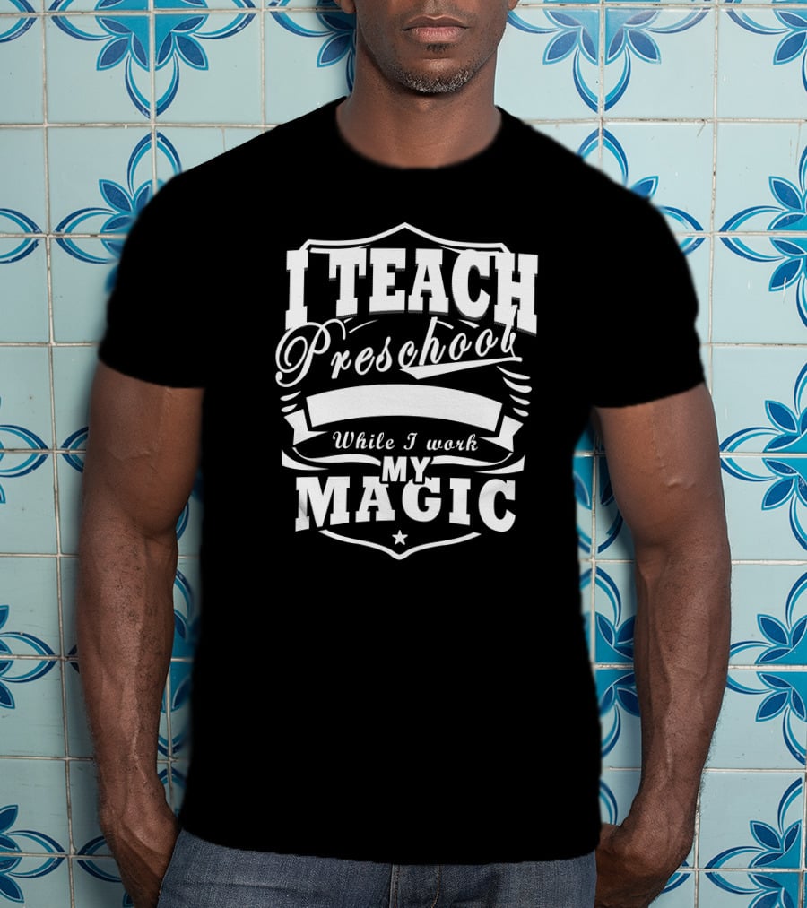 I Teach Preschool While I Work My Magic Star Shield T-Shirt