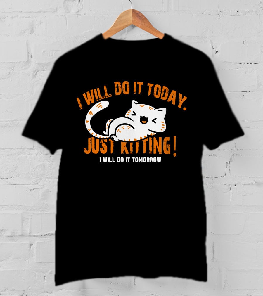 I Will Do It Today Just Kitting I Will Do It Tomorrow T-Shirt