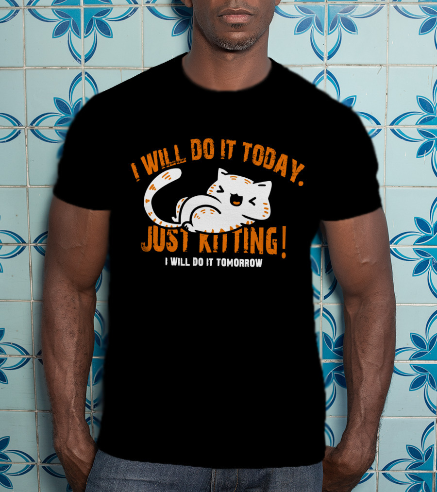 I Will Do It Today Just Kitting I Will Do It Tomorrow T-Shirt